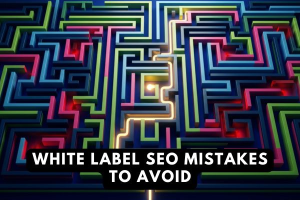 white-label-seo-mistakes-to-avoid